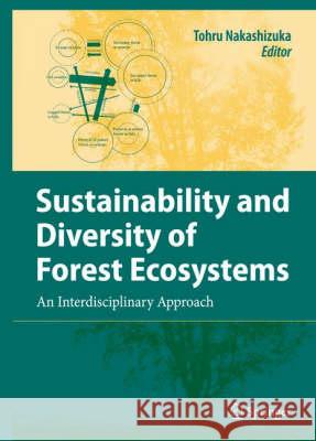 Sustainability and Diversity of Forest Ecosystems: An Interdisciplinary Approach Nakashizuka, Tohru 9784431732372 SPRINGER VERLAG, JAPAN