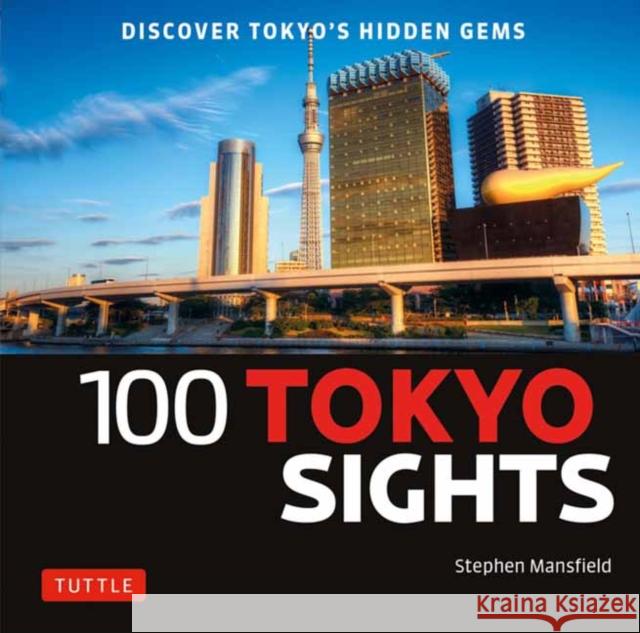 100 Tokyo Sights: Discover Tokyo's Hidden Gems Stephen Mansfield 9784805318164 Tuttle Publishing