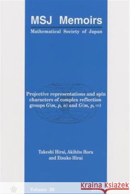 Projective Representations and Spin Characters of Complex Reflection Groups G(m, P, N) and G(m, P,∞) Hirai, Takeshi 9784864970174 Mathematical Society of Japan