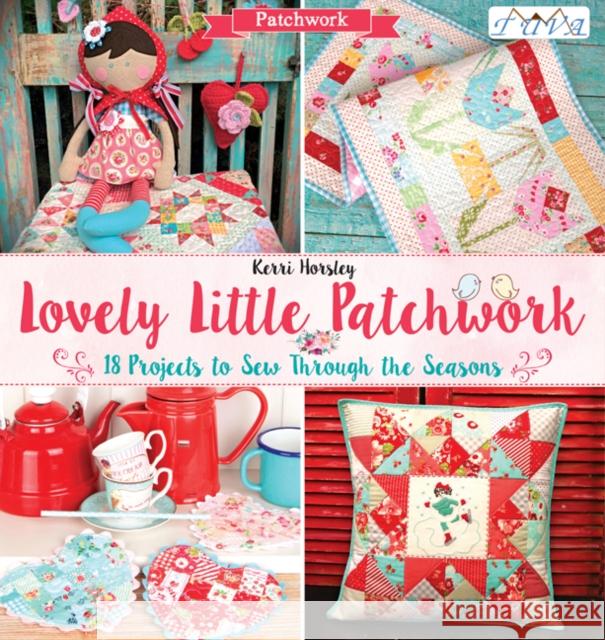 Lovely Little Patchwork: 18 Projects to Sew Through the Seasons Kerri Horsley 9786059192064 Tuva Publishing