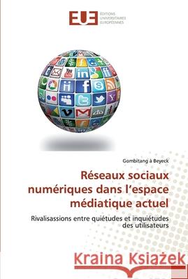 Réseaux sociaux numériques dans l'espace médiatique actuel À. Beyeck, Gombitang 9786138476405 Éditions universitaires européennes