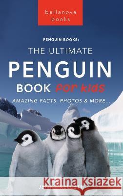 Penguins The Ultimate Penguin Book for Kids: 100+ Amazing Penguin Facts, Photos, Quiz + More Jenny Kellett 9786197695861 Bellanova Books