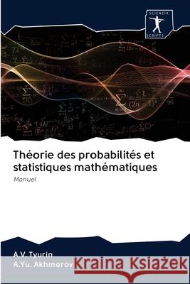 Théorie des probabilités et statistiques mathématiques A V Tyurin, A Yu Akhmerov 9786200937445 Sciencia Scripts