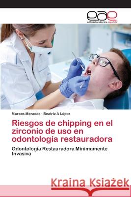 Riesgos de chipping en el zirconio de uso en odontología restauradora Moradas, Marcos 9786202235006 Editorial Académica Española
