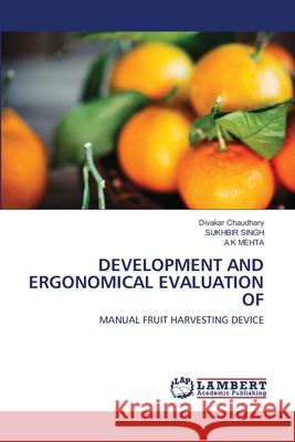 Development and Ergonomical Evaluation of Divakar Chaudhary, Sukhbir Singh, A K Mehta 9786202515122 LAP Lambert Academic Publishing
