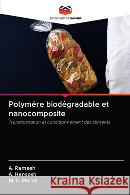 Polymère biodégradable et nanocomposite A Ramesh, A Hareesh, M S Murali 9786202864084 Editions Notre Savoir
