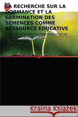 La Recherche Sur La Dormance Et La Germination Des Semences Comme Ressource Éducative D O Nowikowa, A F Dulin 9786203338263 Editions Notre Savoir