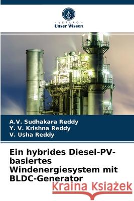 Ein hybrides Diesel-PV-basiertes Windenergiesystem mit BLDC-Generator A V Sudhakara Reddy, Y V Krishna Reddy, V Usha Reddy 9786204055787 Verlag Unser Wissen