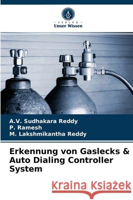 Erkennung von Gaslecks & Auto Dialing Controller System A V Sudhakara Reddy, P Ramesh, M Lakshmikantha Reddy 9786204056647 Verlag Unser Wissen