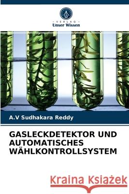 Gasleckdetektor Und Automatisches Wählkontrollsystem A V Sudhakara Reddy 9786204077246 Verlag Unser Wissen