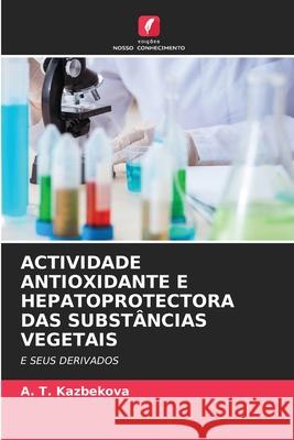 Actividade Antioxidante E Hepatoprotectora Das Substâncias Vegetais A T Kazbekova 9786204096025 Edicoes Nosso Conhecimento