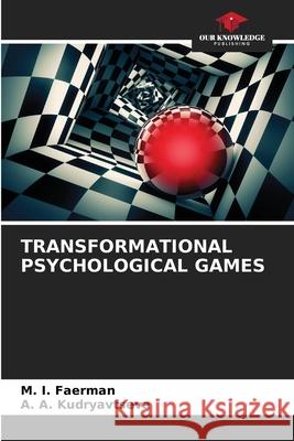 Transformational Psychological Games M I Faerman, A A Kudryavtseva 9786204149387 Our Knowledge Publishing