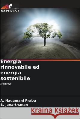 Energia rinnovabile ed energia sostenibile A Nagamani Prabu B Janarthanan  9786205782941 Edizioni Sapienza