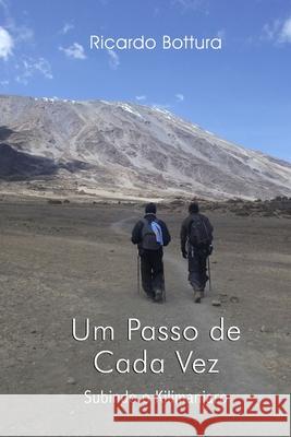 Um Passo de Cada Vez: Subindo o Kilimanjaro Ricardo Muller Bottura 9786500052275 Ricardo Muller Bottura