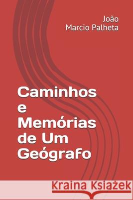 Caminhos e Memórias de Um Geógrafo Palheta, João Marcio 9786500089684 Geodigital