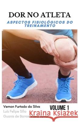 Dor No Atleta: : aspectos fisiológicos do treinamento Volume 1 Silva, Vernon Furtado Da 9786500124040 Amazon Digital Services LLC - KDP Print US