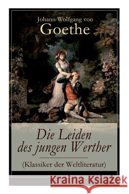 Die Leiden des jungen Werther (Klassiker der Weltliteratur): Die Geschichte einer verzweifelten Liebe Von Goethe, Johann Wolfgang 9788026856658 E-Artnow