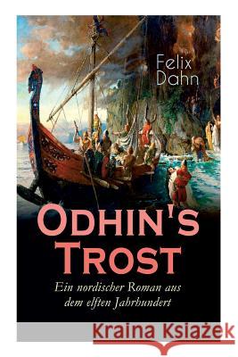 Odhin's Trost - Ein nordischer Roman aus dem elften Jahrhundert: Historischer Roman Felix Dahn 9788026858515 e-artnow