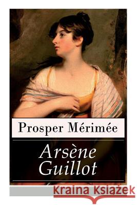 Ars�ne Guillot (Vollst�ndige Deutsche Ausgabe) Prosper Merimee, Paul Hansmann 9788026860181 e-artnow