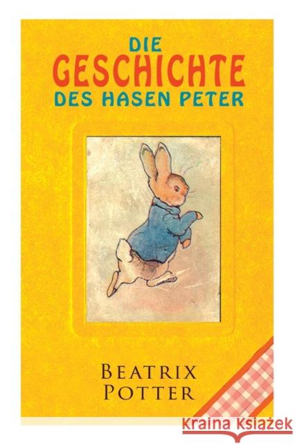 Die Geschichte des Hasen Peter: Klassiker der Kinderliteratur Beatrix Potter 9788026886884 e-artnow