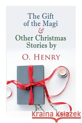 The Gift of the Magi & Other Christmas Stories by O. Henry: Christmas Classic O Henry 9788027307333 E-Artnow
