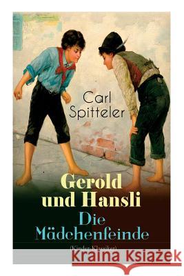 Gerold und Hansli - Die M�dchenfeinde: Autobiografisches Kinderbuch des Literatur-Nobelpreistr�gers Carl Spitteler Carl Spitteler 9788027311026 e-artnow