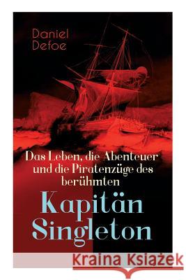 Das Leben, die Abenteuer und die Piratenz�ge des ber�hmten Kapit�n Singleton Daniel Defoe 9788027311415 e-artnow