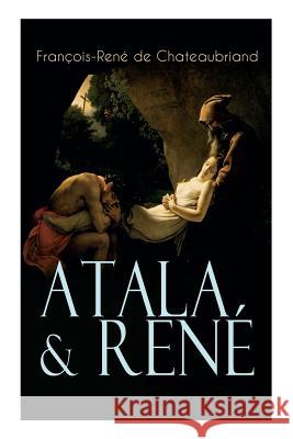Atala & René: Die Geschichte einer unmöglichen Liebe - Klassiker der französischen Romantik Francois Rene De Chateaubriand, Maria Von Andechs 9788027312047 e-artnow