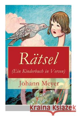 R�tsel (Ein Kinderbuch in Versen): R�tselgedichte f�r Kinder Johann Meyer 9788027316786 e-artnow