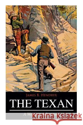 THE TEXAN (A Western Adventure) James B Hendryx 9788027332007 e-artnow