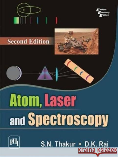 Atom, Laser and Spectroscopy S. N. Thakur D. K. Rai  9788120348325 PHI Learning