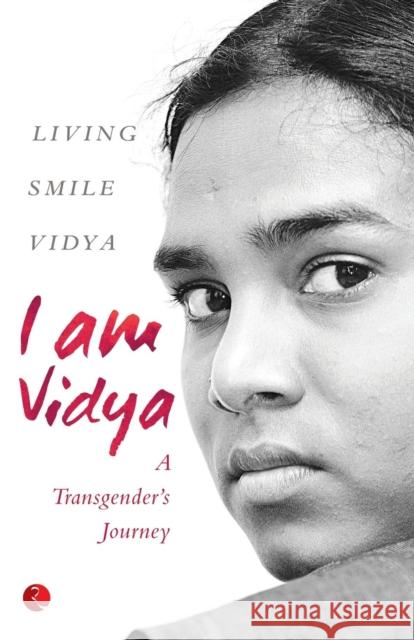 I Am Vidya: A Transgender's Journey Smile Vidya Living Living Smile Vidya 9788129123985 Rupa Publications
