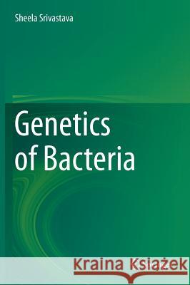 Genetics of Bacteria Sheela Srivastava 9788132210894 Springer