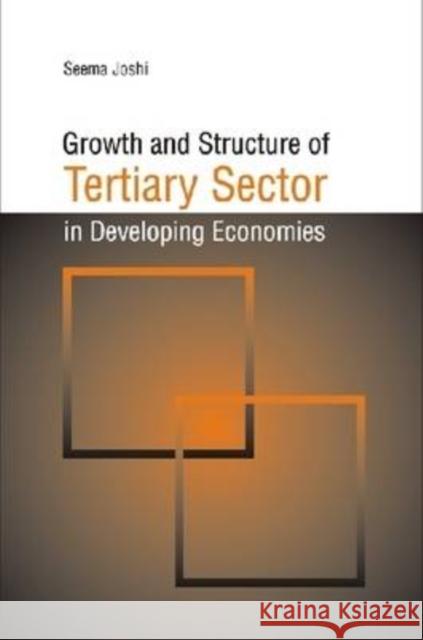 Growth and Structure of Tertiary Sector in Developing Economies Seema Joshi 9788171886319 Academic Foundation