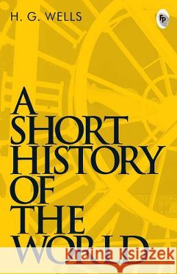 A Short History of the World H. G. Wells 9788175993198 Fingerprint! Publishing