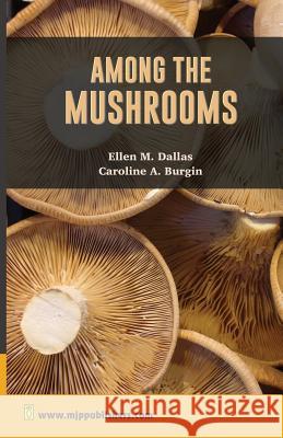Among The Mushrooms: A Guide for Beginners Burgin, Caroline A. 9788180942037 Mjp Publishers