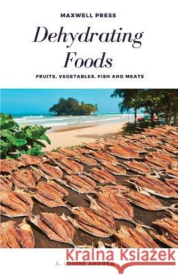 Dehydrating Foods Fruits Vegetables Fish and Meats A Louise Andrea   9788180943560 Mjp Publishers