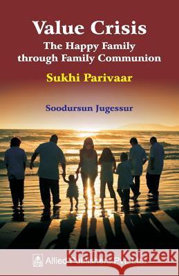 Value Crisis The Happy Family through Family Communion: Sukhi Parivaar Jugessur, Soodursun 9788184248425 Allied Publishers Pvt. Ltd.