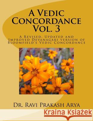 A Vedic Concordance: A Revised, Updated and Improved Devanagari Version of Bloomfield's Vedic Concordance Dr Ravi Prakash Arya 9788187710110 Indian Foundation for Vedic Science