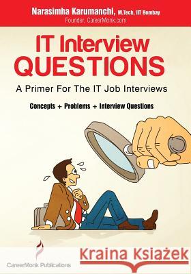 It Interview Questions: A Primer for the It Job Interviews (Concepts, Problems and Interview Questions) Narasimha Karumanchi 9788192107585 Careermonk Publications