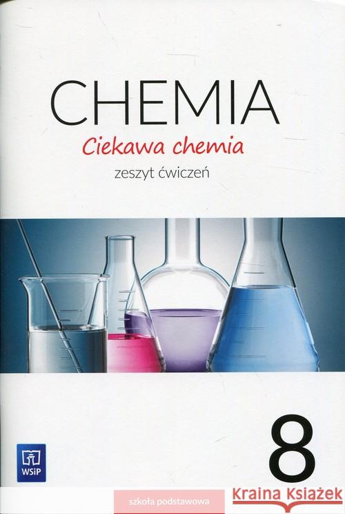Chemia SP 8 Ciekawa chemia ćw. WSiP Gulińska Hanna Smolińska Janina 9788302174889 WSiP