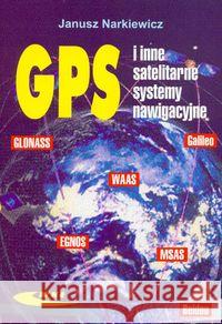 GPS i inne satelitarne systemy nawigacyjne Narkiewicz Janusz 9788320616422 Wydawnictwa Komunikacji i Łączności WKŁ