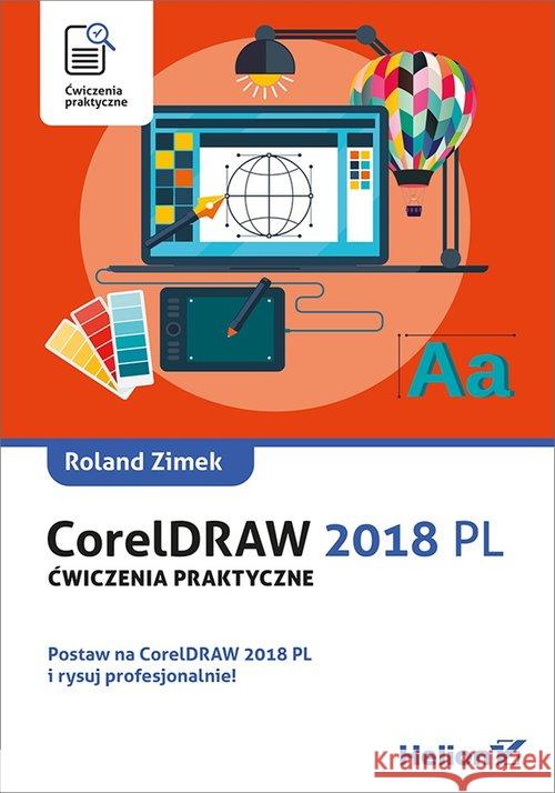 CorelDRAW 2018 PL. Ćwiczenia praktyczne Roland Zimek 9788328356467 Helion