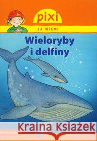 Pixi Ja wiem! - Wieloryby i delfiny Thorner Cordula 9788372784742 Media Rodzina
