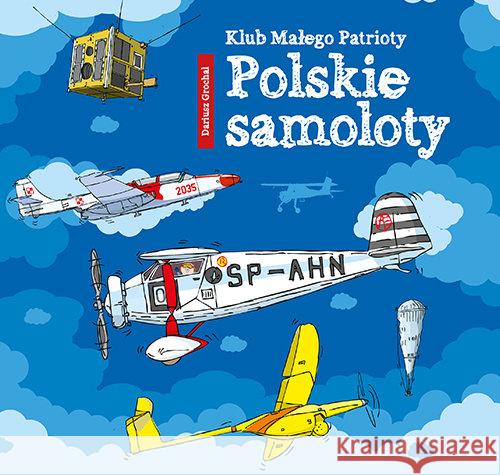 Klub Małego Patrioty. Polskie samoloty Grochal Dariusz 9788379154524 Skrzat