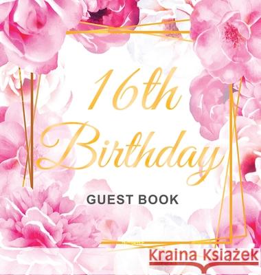 16th Birthday Guest Book: Gold Frame and Letters Pink Roses Floral Watercolor Theme, Best Wishes from Family and Friends to Write in, Guests Sig Birthday Guest Books O 9788395816369 Birthday Guest Books of Lorina