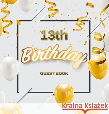 13th Birthday Guest Book: Cute Gold White Balloons and Confetti Theme, Best Wishes from Family and Friends to Write in, Guests Sign in for Party Birthday Guest Books O 9788395820731 Birthday Guest Books of Lorina