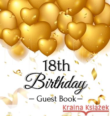 18th Birthday Guest Book: Gold Balloons Hearts Confetti Ribbons Theme, Best Wishes from Family and Friends to Write in, Guests Sign in for Party Birthday Guest Books O 9788395820762 Birthday Guest Books of Lorina