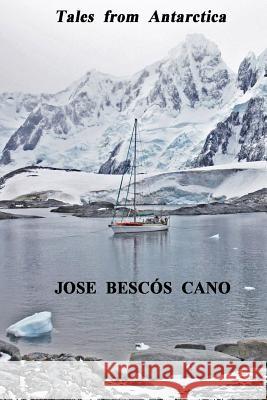 Tales from Antarctica: A Journey in the Spirit of Sydney Jose Bescos Cano Nadia Chloe Rose Coral Fresneda Contri 9788461743650 Tales from Antarctica