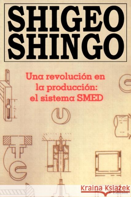 Una revolucion en la produccion : el sistema SMED, 3a Edicion Shigeo Shingo 9788487022029 Productivity Press